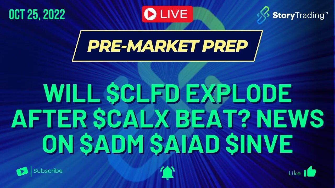 10/25/22 PreMarket Prep: Will $CLFD Explode after $CALX Beat? News on $ADM $AIAD $INVE
