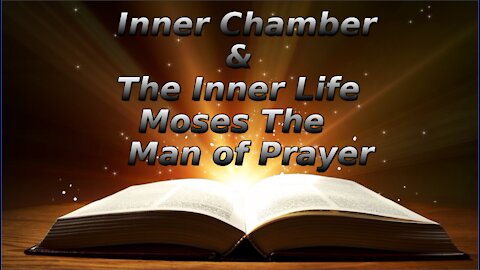 6 The Inner Chamber The Inner Life, Moses The Man of Prayer