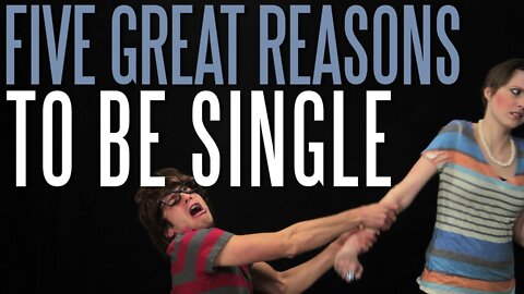 Five Great Reasons to Be Single