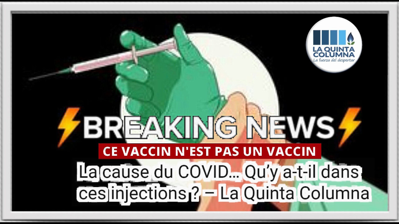 VACCIN ARNm ? Son exact contenu et ses conséquences exposés par la "Quinta Columna" (Hd 720) Lire descriptif