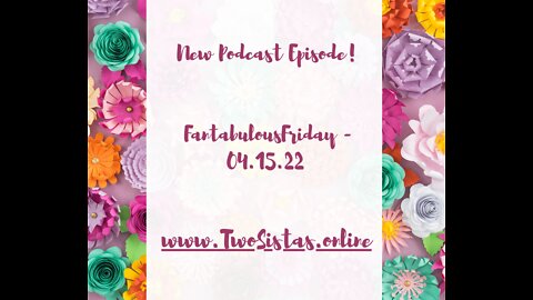 04.15.22 - TwoSistas - FantabulousFriday