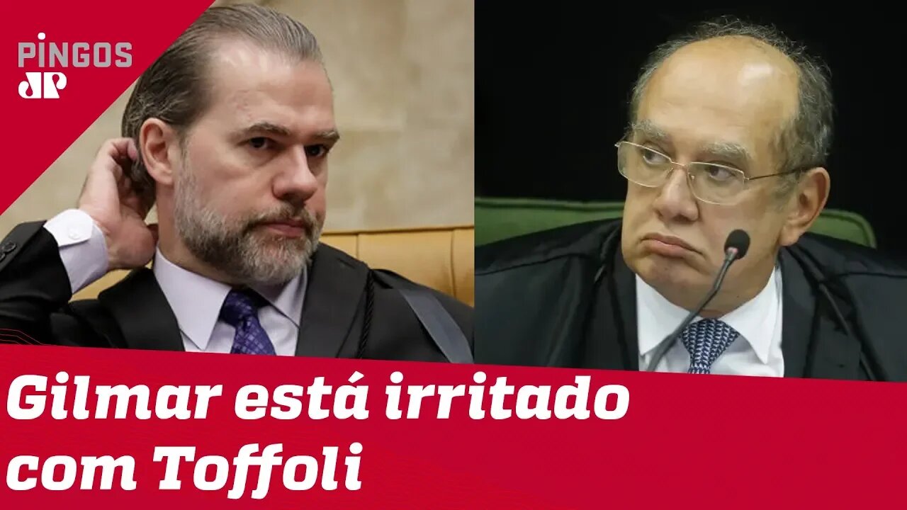 Gilmar Mendes está irritado com Dias Toffoli