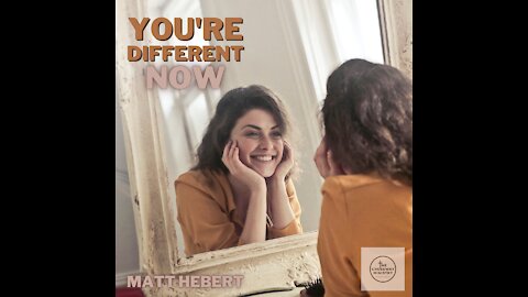 You're Different Now