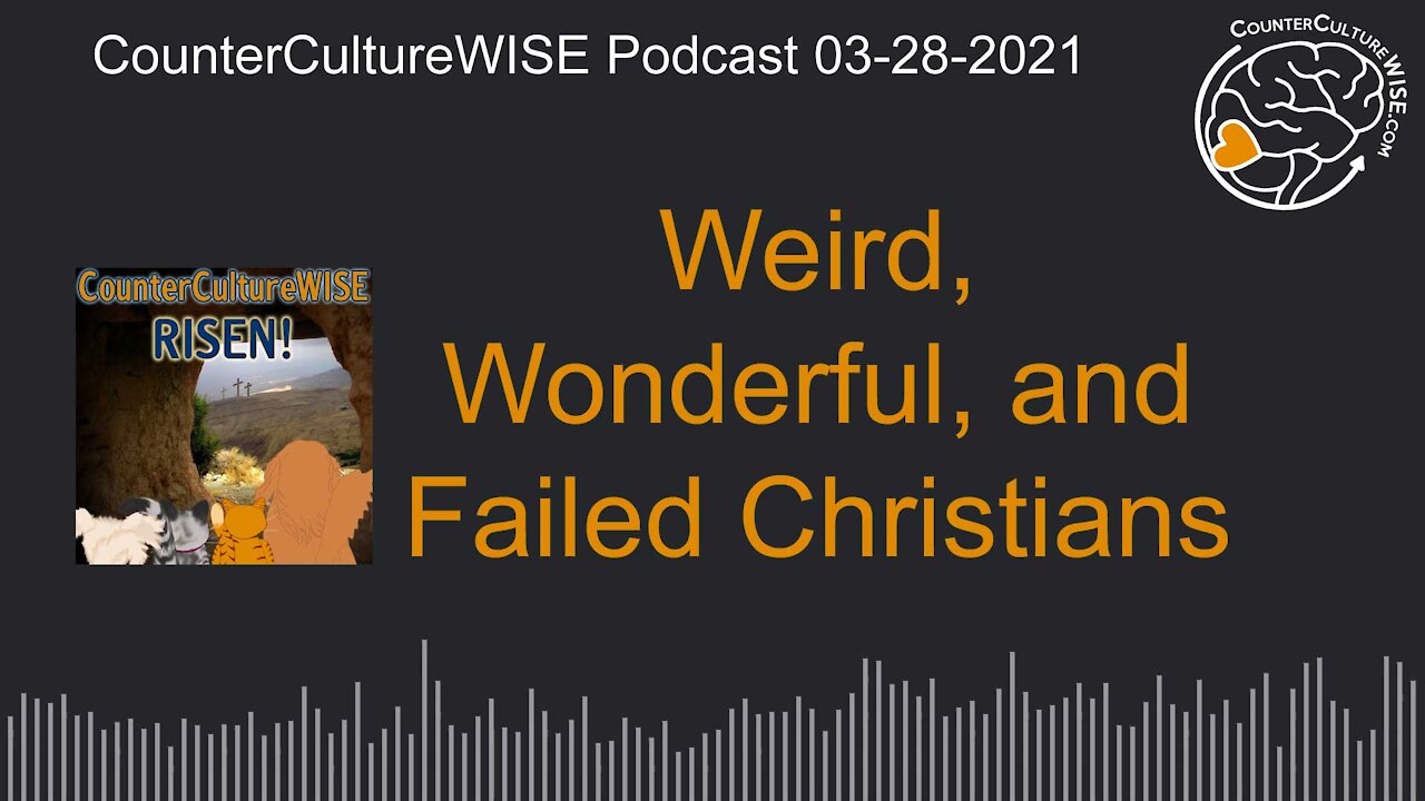 04-04-2021 Weird, Wonderful, and Failure as Christians