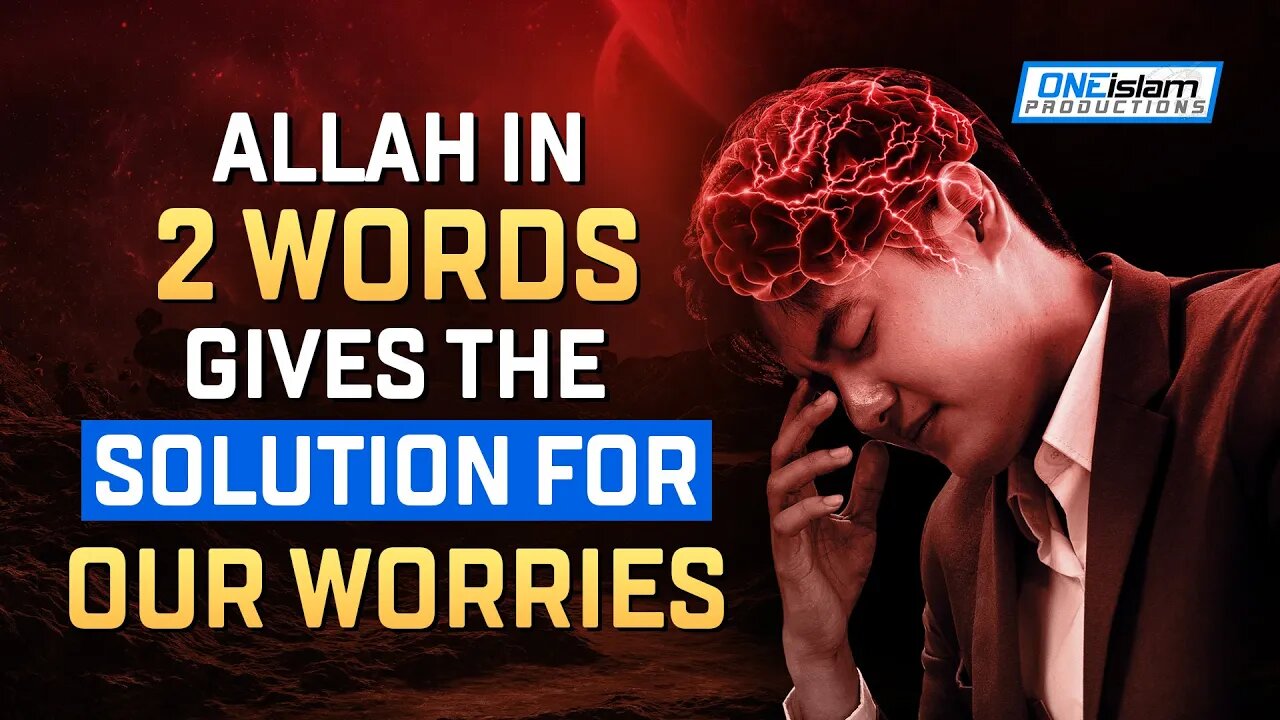 ALLAH IN 2 WORDS GIVES THE SOLUTION FOR OUR WORRIES