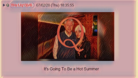 Q July 6, 2020 – It’s Going To Be A Hot Summer