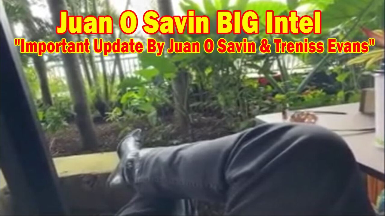 Juan O Savin BIG Intel Oct 22: "Important Update By Juan O Savin & Treniss Evans"