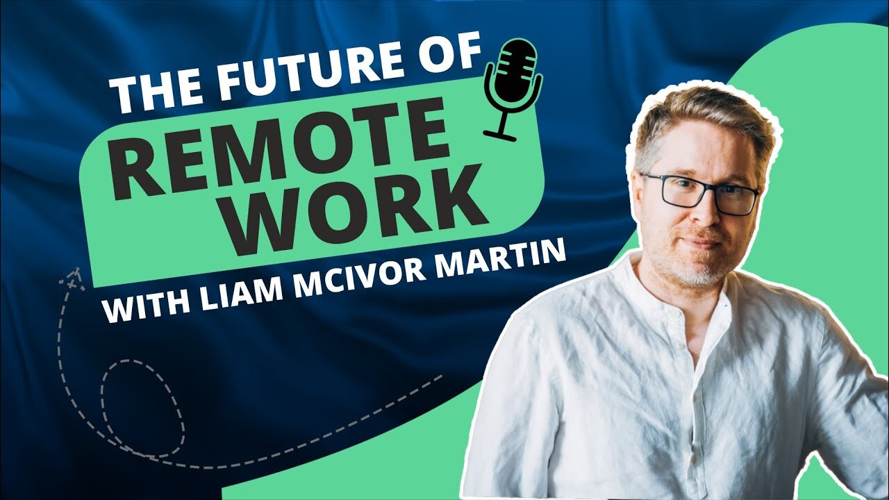 The Future of Remote Work With Liam Mcivor Martin