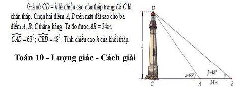 Toán 10: Giả sử CD=h là chiều cao của tháp trong đó C là chân tháp. Chọn hai điểm