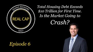 Real Cap Daily #6 Housing Debt $10 Trillion - Crash?