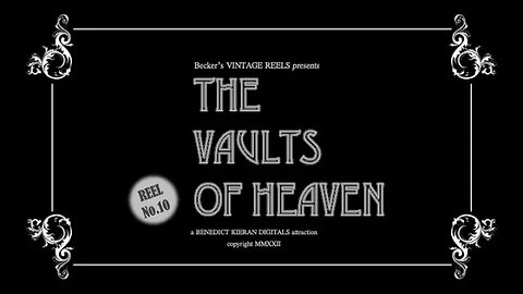 The Vaults of Heaven {Becker's Vintage Reels - Reel 10}