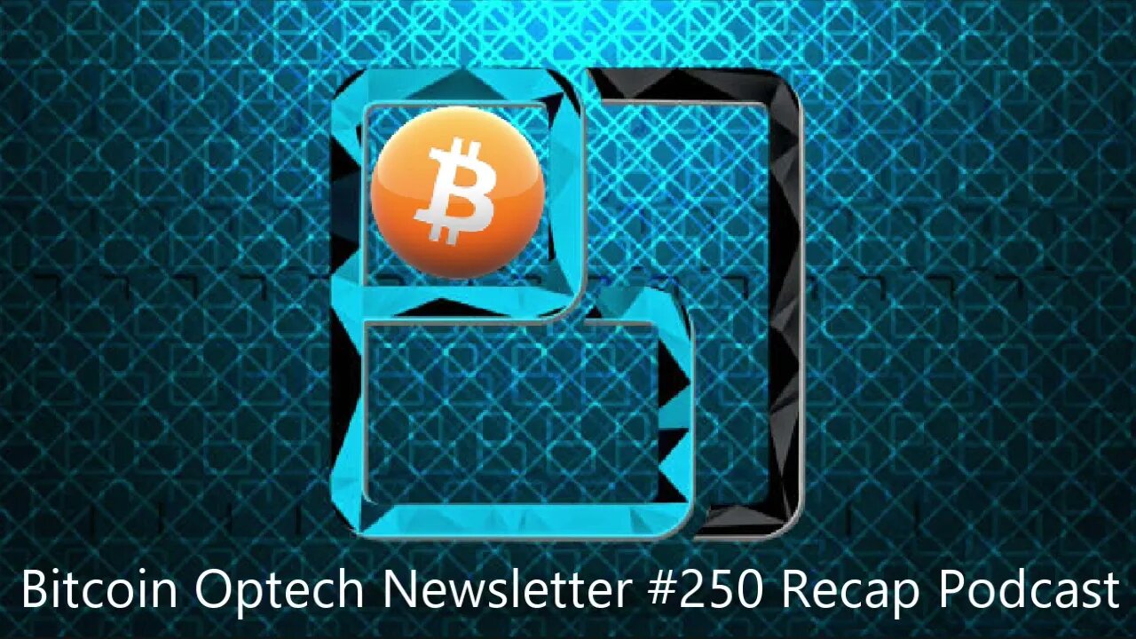 Technical Tuesday: Bitcoin Optech #250 Recap Pod - With Schmidt, Murch, Larry Ruane & Thomas Hartman