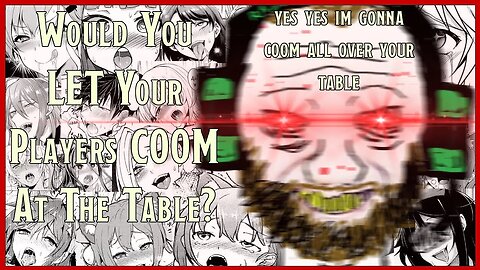Would You Let D&D Players To COOM At The Table?