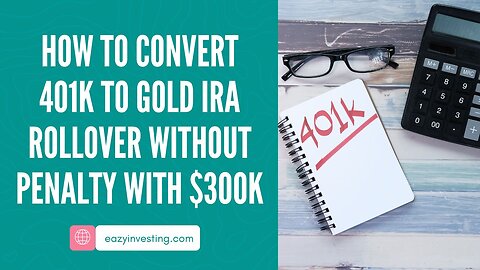 How to Convert 401k to Gold IRA Rollover Without Penalty with $300k