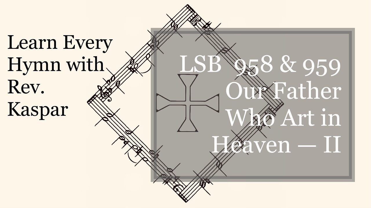 LSB 958 Our Father Who Art in Heaven – IIa – Discouragement ( Lutheran Service Book )