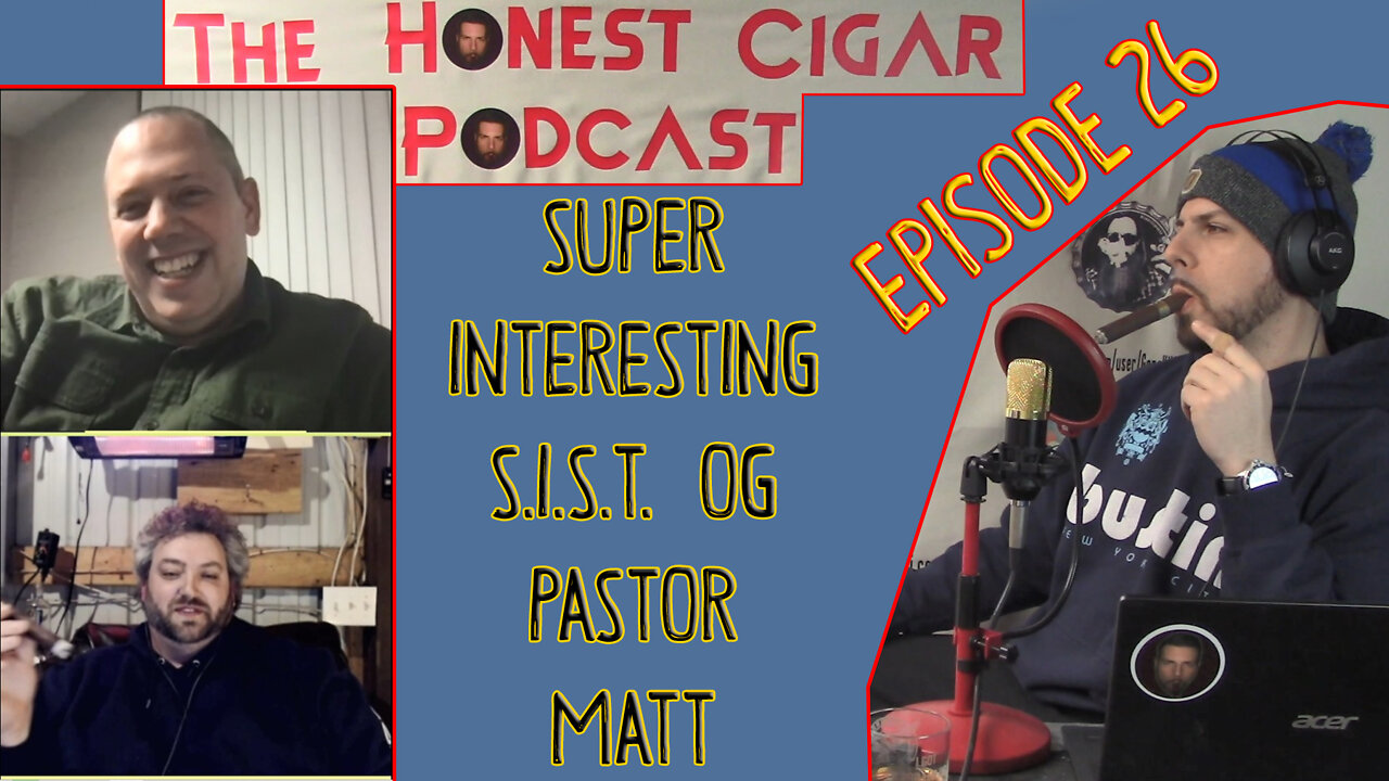 The Honest Cigar Podcast (Episode 26) - SUPER INTERESTING S.I.S.T. OG PASTOR MATT