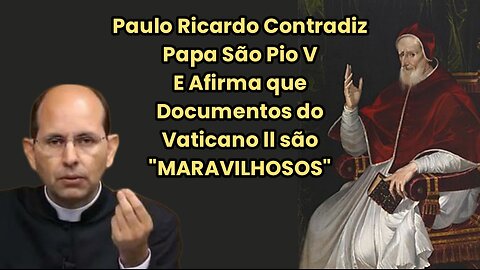 Paulo Ricardo Contradiz Papa São Pio V