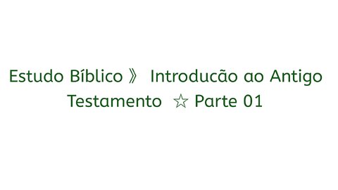 Estudo Bíblico 》 Introducão ao Antigo Testamento ☆ Parte 01