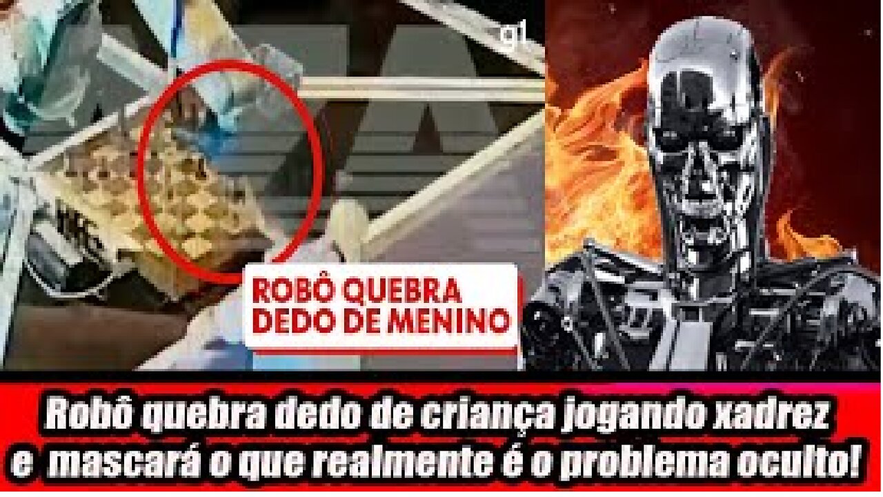 Robô quebra dedo de criança jogando xadrez e mascará o que realmente é o problema oculto