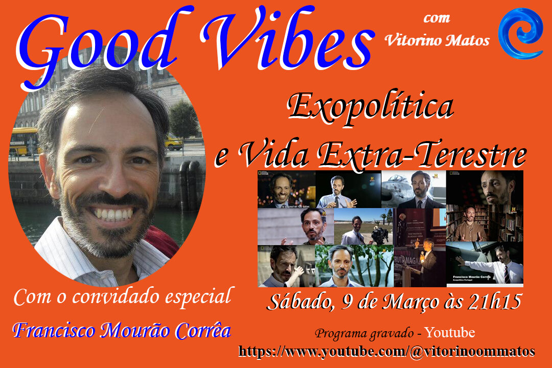 Good Vibes - Francisco Mourao Correa, Exopolitica e Vida Extra-Terrestre