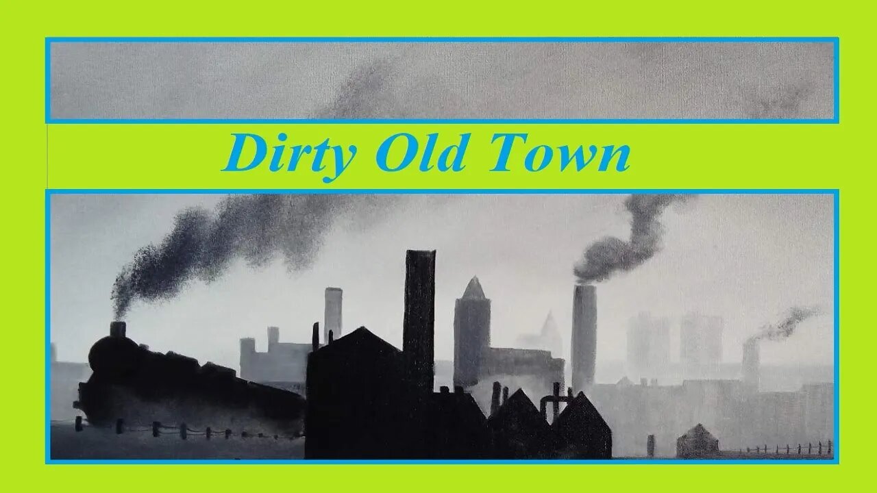 Dirty Old Town