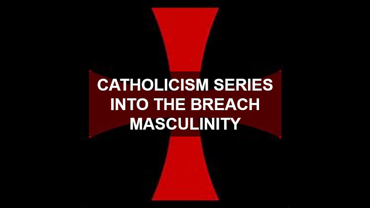 CATHOLIC SERIES: INTO THE BREACH - MASCULINITY