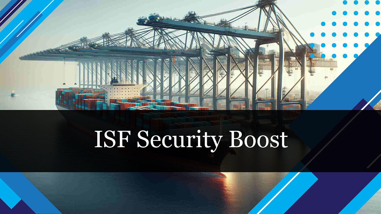 Boosting Supply Chain Security: Exploring ISF Security Screening and Inspection