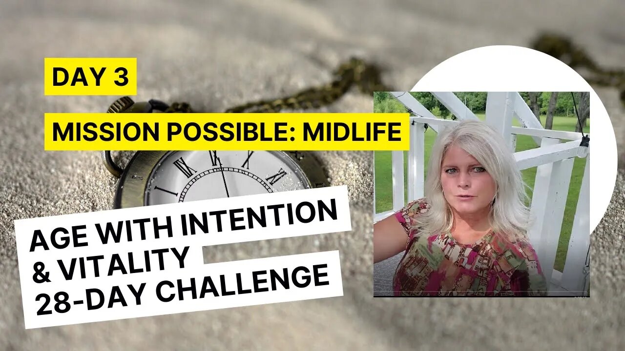 Day 3 - Mission Possible: Midlife. Age With Intention & Vitality 28-Day Challenge