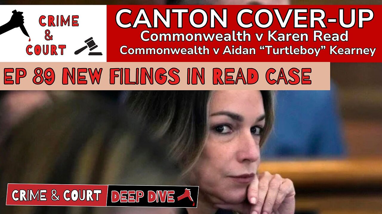 Ep 89 New Filings in Read Case (Canton Cover-Up/CW v Karen Read)