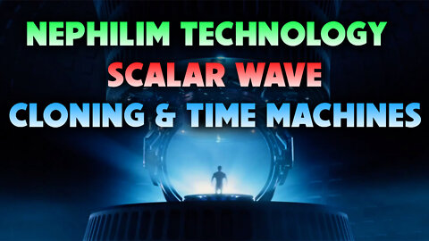 Nephilim Technology, Scalar Wave, Cloning Machines & Time Machines 08/01/2022