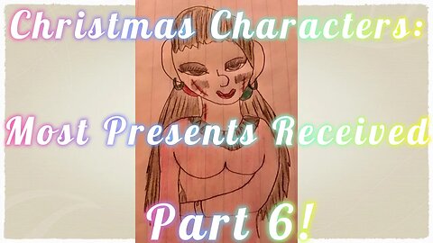 Christmas Characters: Most Presents Received Part 6! (2022)