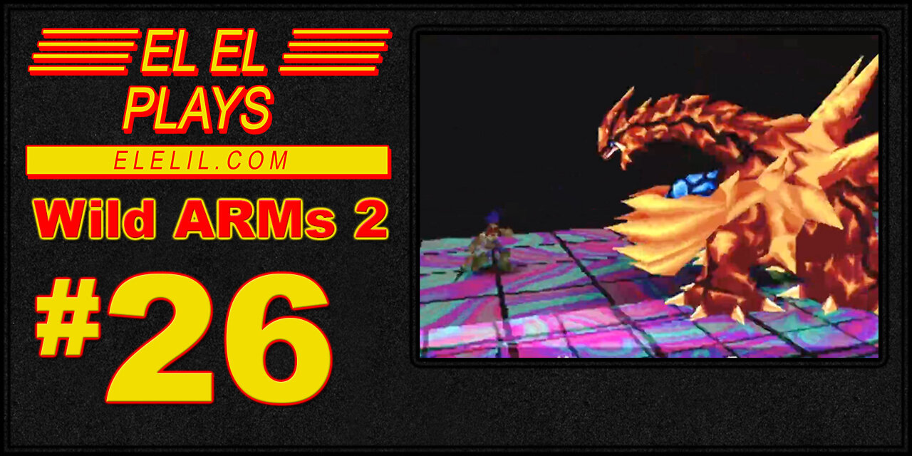 El El Plays Wild ARMs 2 Episode 26: Xtra Large Bosses