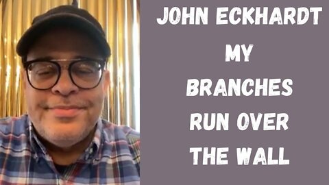 John Eckhardt-My Branches Run Over The Wall