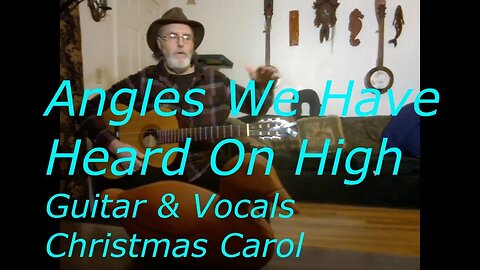 Angels We Have Heard On High - Guitar and Vocal - Christmas Carol