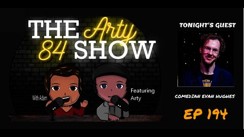 Comedian Evan Hughes on The Arty 84 Show – 2021-09-08 – EP 194