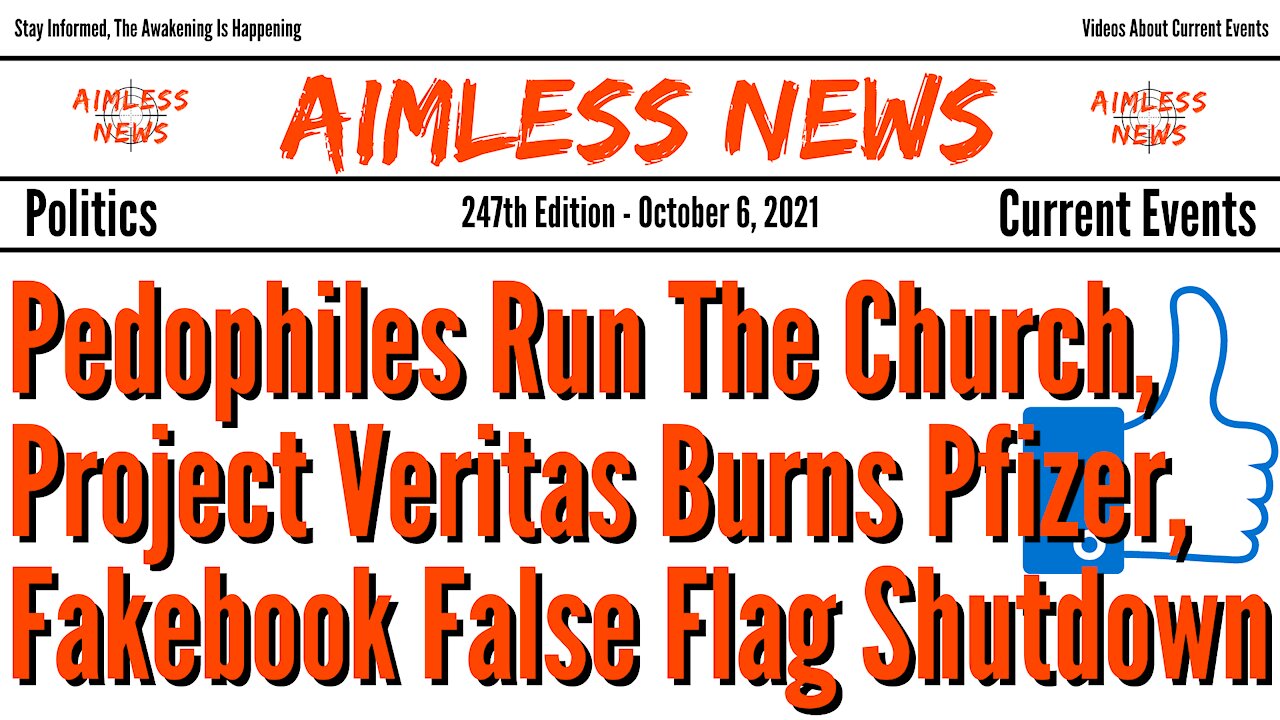 Pedophiles Run The Church, Project Veritas Burns Pfizer, Fakebook False Flag Shutdown