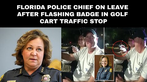 Florida police chief on leave after flashing badge in golf cart traffic stop