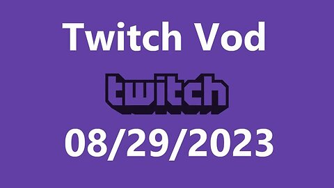 Twitch Vod 08292023