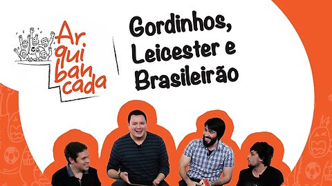 Arquibancada JP #01 | Gordinhos, Leicester e Brasileirão