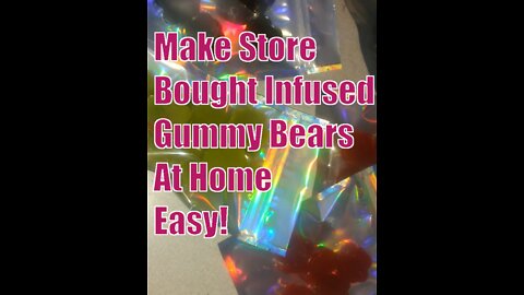 Making Infused Edibles Using Store Bought Gummy Bears