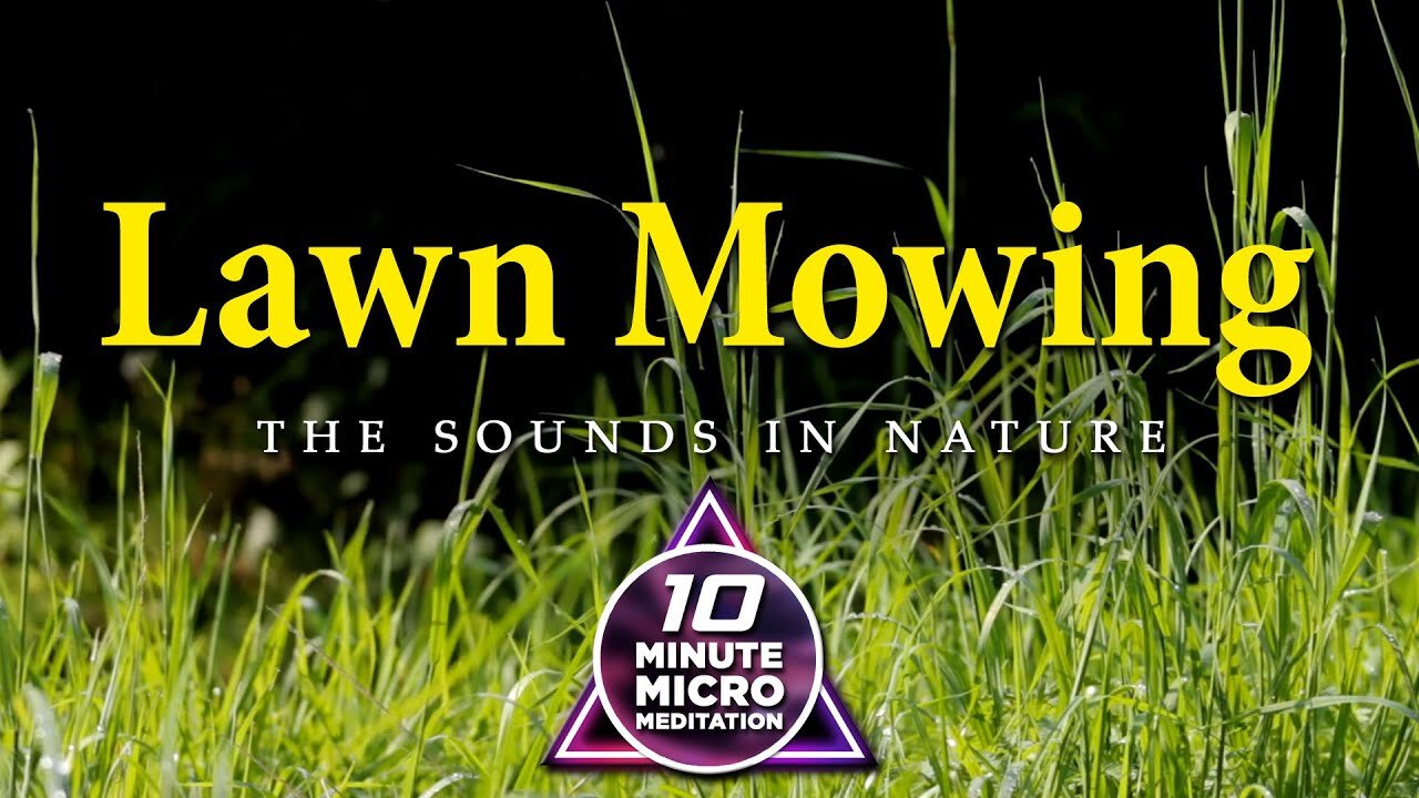 Lawn Mowing - Calm your Mind, Body and Soul with a 10 Minute Micro Meditation