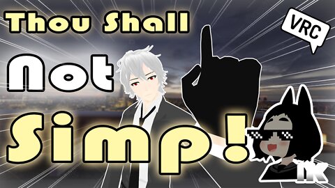 Thou Shall Not Simp!【VRChat Cinematic】