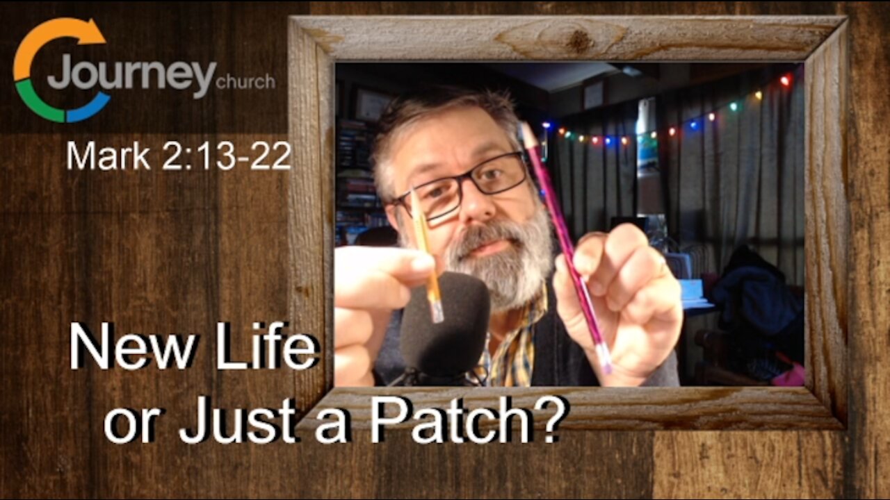 New Life or Just a Patch. Mark 2:13-22