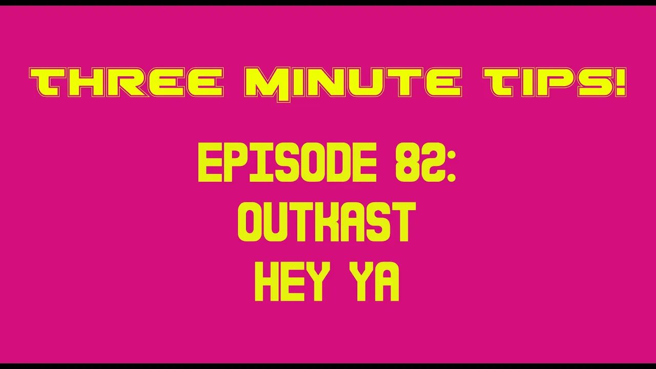 Three Minute Tips Ep82 - Outkast - Hey Ya