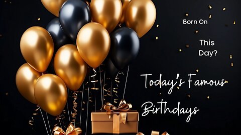 Want to KNOW Today's Birthdays? Watch Now!