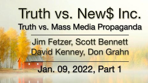 Truth vs. NEW$ PART 1 (9 January 2022) with Scott Bennett and David Kenney