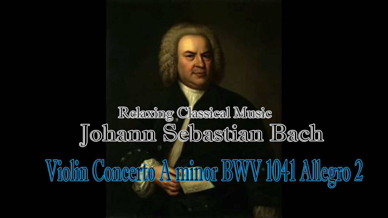 Relaxing Classical Music : Johann Sebastian Bach : Violin Concerto A minor BWV 1041 Allegro 2