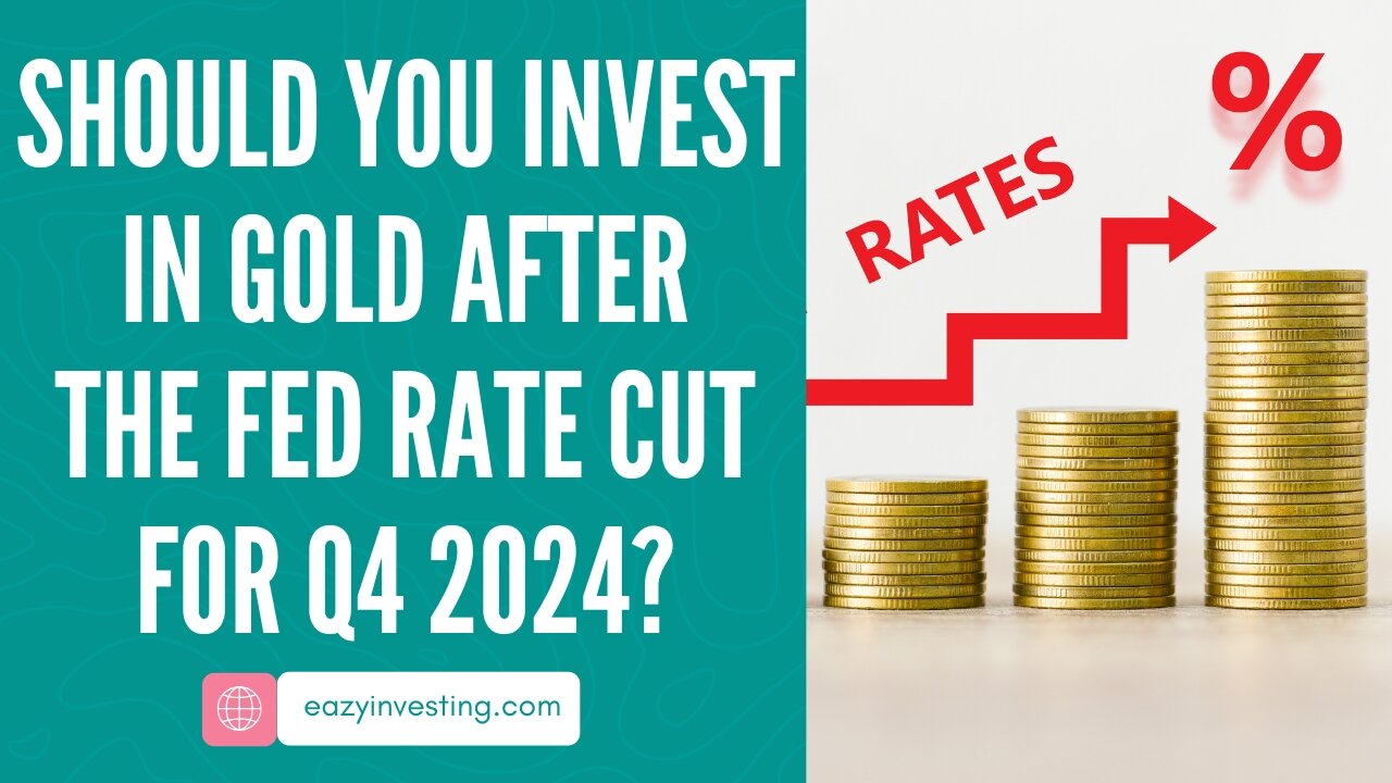 Should You Invest in Gold After the Fed Rate Cut for Q4 2024?