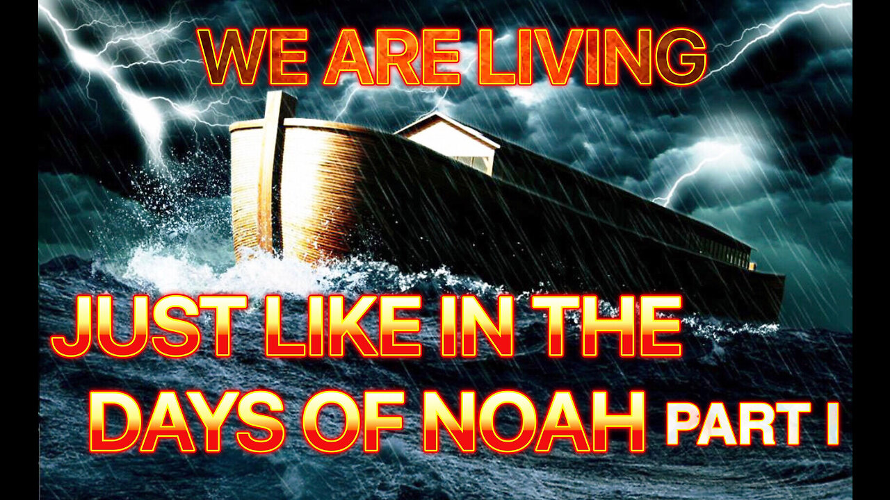 We Are Living, Just Like In The Days Of Noah - Part I