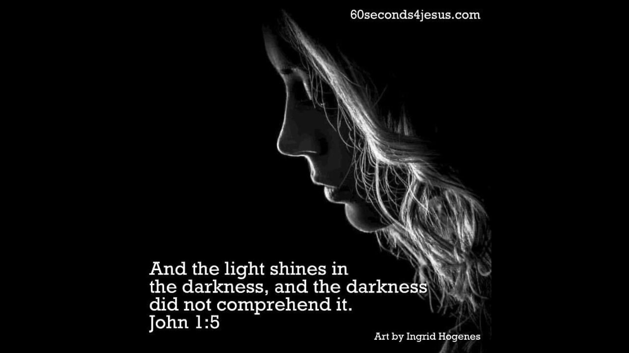 And the light shines in the darkness, and the darkness did not comprehend it.